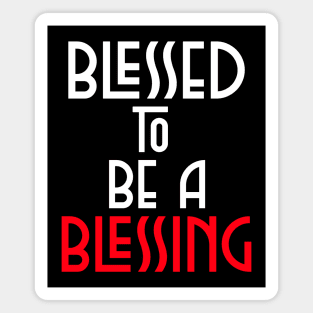 Blessed To Be Blessing - Christian Quote Magnet